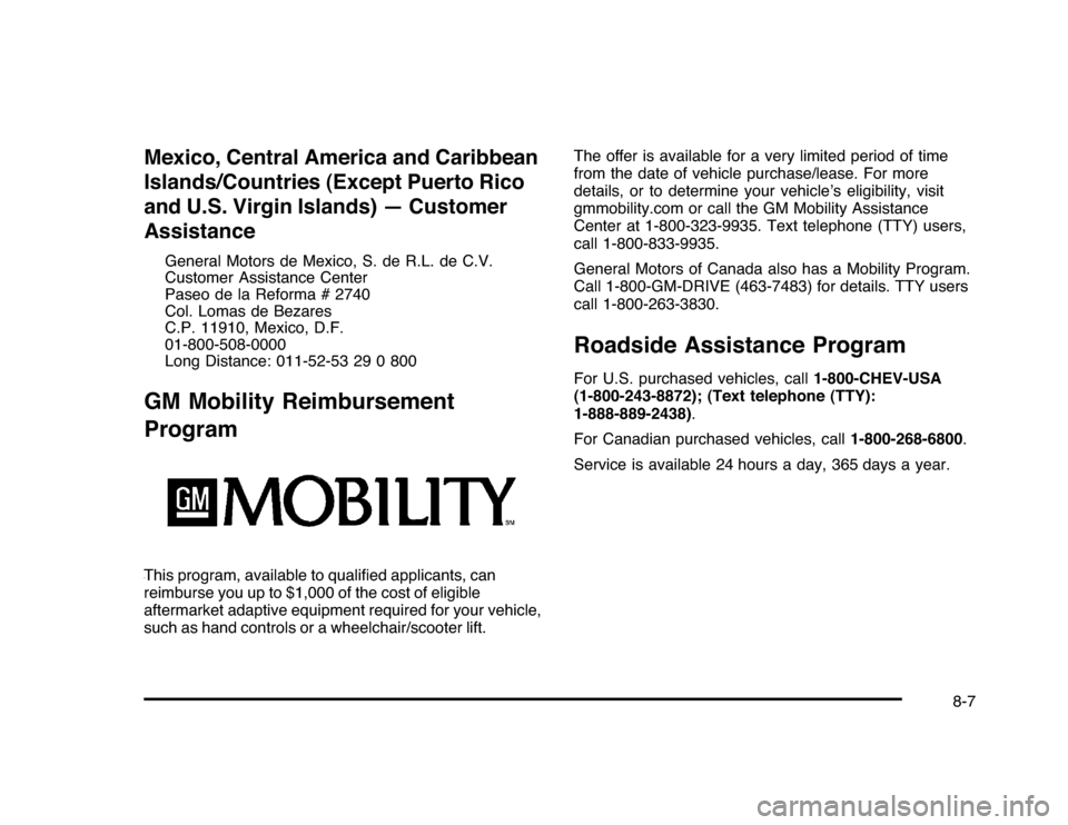 CHEVROLET IMPALA 2010 9.G Owners Manual Mexico, Central America and Caribbean
Islands/Countries (Except Puerto Rico
and U.S. Virgin Islands) — Customer
Assistance
General Motors de Mexico, S. de R.L. de C.V.
Customer Assistance Center
Pas
