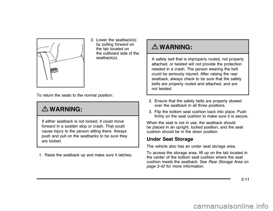 CHEVROLET IMPALA 2010 9.G Service Manual 3. Lower the seatback(s)
by pulling forward on
the tab located on
the outboard side of the
seatback(s).
To return the seats to the normal position:
{
WARNING:
If either seatback is not locked, it coul CHEVROLET IMPALA 2010 9.G Service Manual 3. Lower the seatback(s)
by pulling forward on
the tab located on
the outboard side of the
seatback(s).
To return the seats to the normal position:
{
WARNING:
If either seatback is not locked, it coul