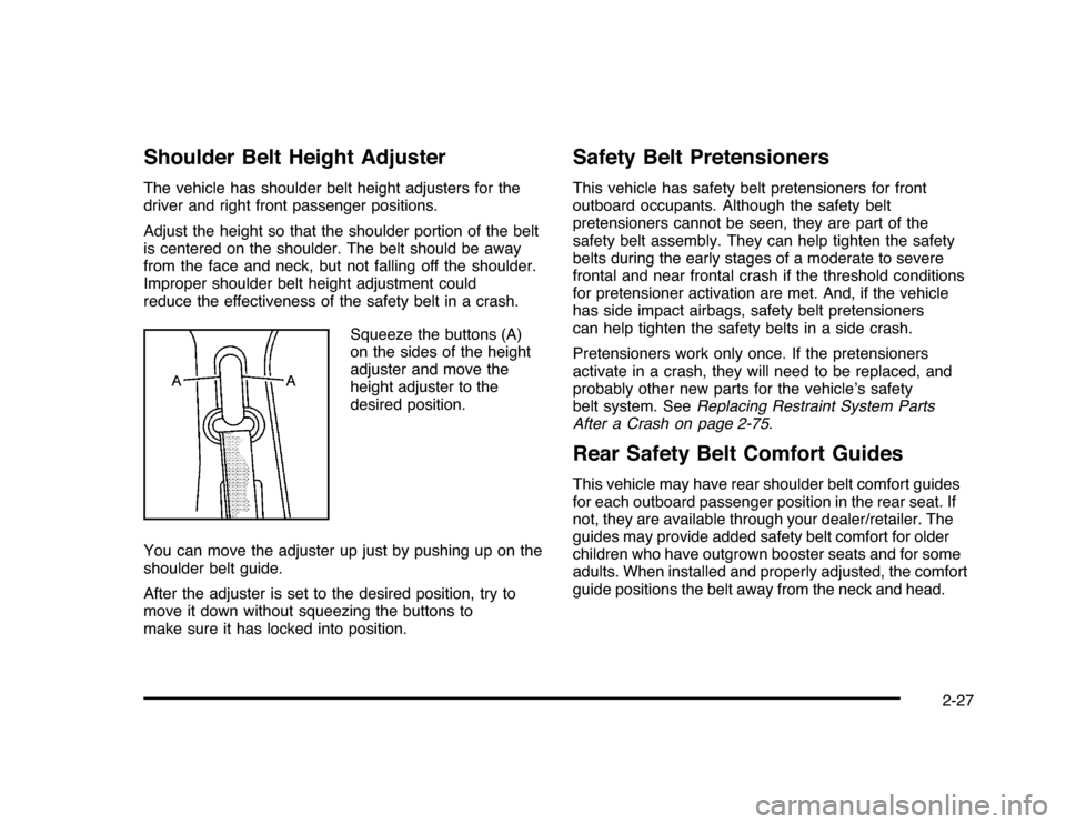 CHEVROLET IMPALA 2010 9.G Owners Manual Shoulder Belt Height AdjusterThe vehicle has shoulder belt height adjusters for the
driver and right front passenger positions.
Adjust the height so that the shoulder portion of the belt
is centered o