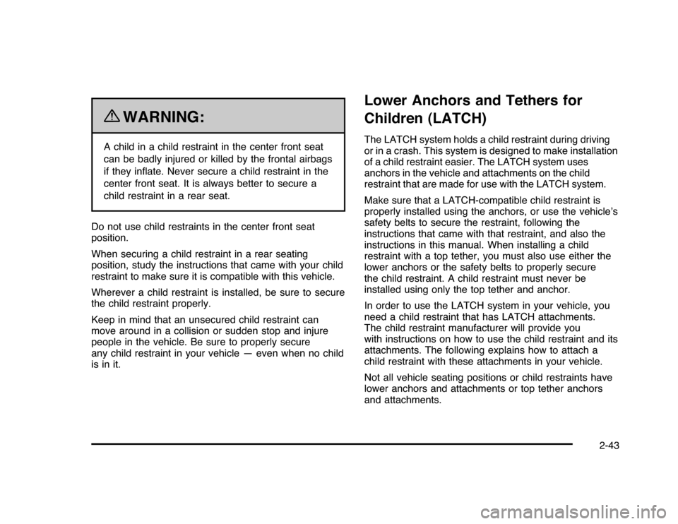 CHEVROLET IMPALA 2010 9.G Manual PDF {
WARNING:
A child in a child restraint in the center front seat
can be badly injured or killed by the frontal airbags
if they inflate. Never secure a child restraint in the
center front seat. It is CHEVROLET IMPALA 2010 9.G Manual PDF {
WARNING:
A child in a child restraint in the center front seat
can be badly injured or killed by the frontal airbags
if they inflate. Never secure a child restraint in the
center front seat. It is
