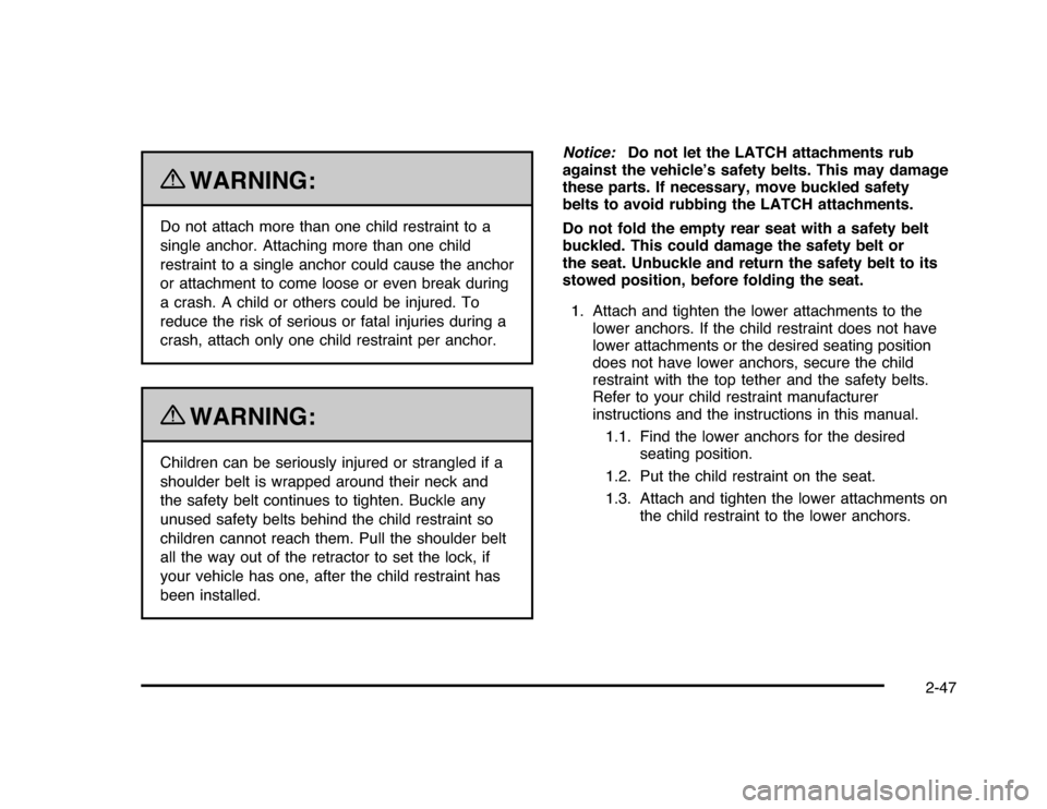 CHEVROLET IMPALA 2010 9.G Manual PDF {
WARNING:
Do not attach more than one child restraint to a
single anchor. Attaching more than one child
restraint to a single anchor could cause the anchor
or attachment to come loose or even break d CHEVROLET IMPALA 2010 9.G Manual PDF {
WARNING:
Do not attach more than one child restraint to a
single anchor. Attaching more than one child
restraint to a single anchor could cause the anchor
or attachment to come loose or even break d