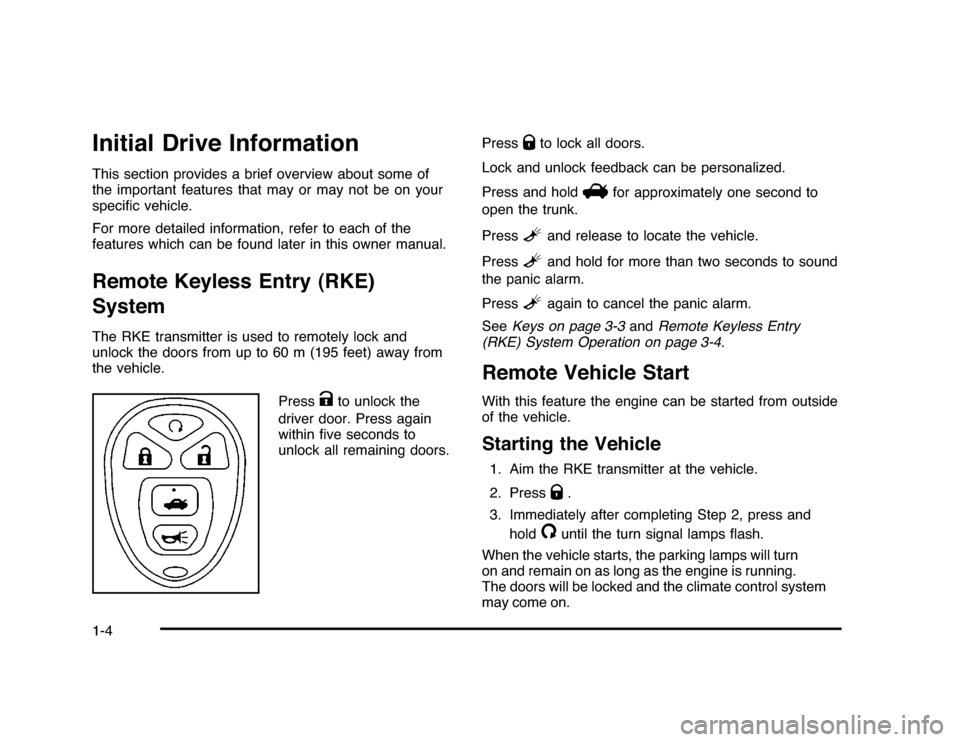CHEVROLET IMPALA 2010 9.G Owners Manual Initial Drive InformationThis section provides a brief overview about some of
the important features that may or may not be on your
speciﬁc vehicle.
For more detailed information, refer to each of t