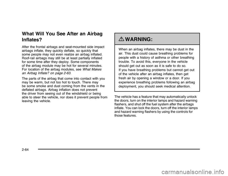 CHEVROLET IMPALA 2010 9.G Owners Manual What Will You See After an Airbag
Inﬂates?After the frontal airbags and seat-mounted side impact
airbags inﬂate, they quickly deﬂate, so quickly that
some people may not even realize an airbag i