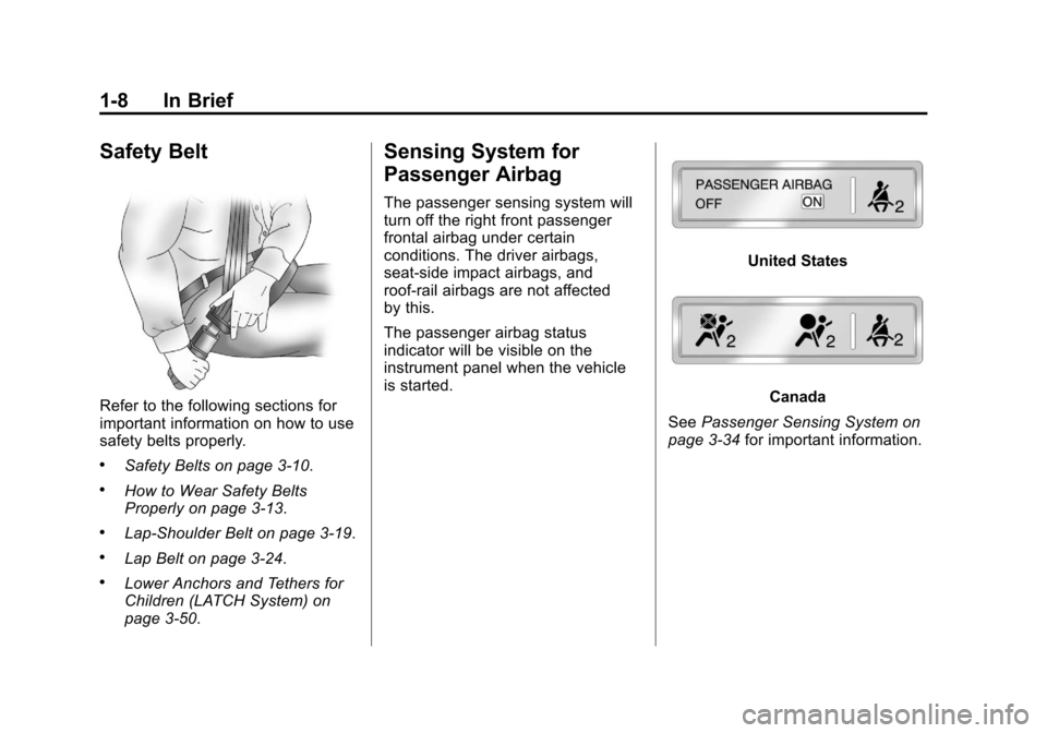 CHEVROLET IMPALA 2011 9.G Owners Manual Black plate (8,1)Chevrolet Impala Owner Manual - 2011
1-8 In Brief
Safety Belt
Refer to the following sections for
important information on how to use
safety belts properly.
.Safety Belts on page 3‑