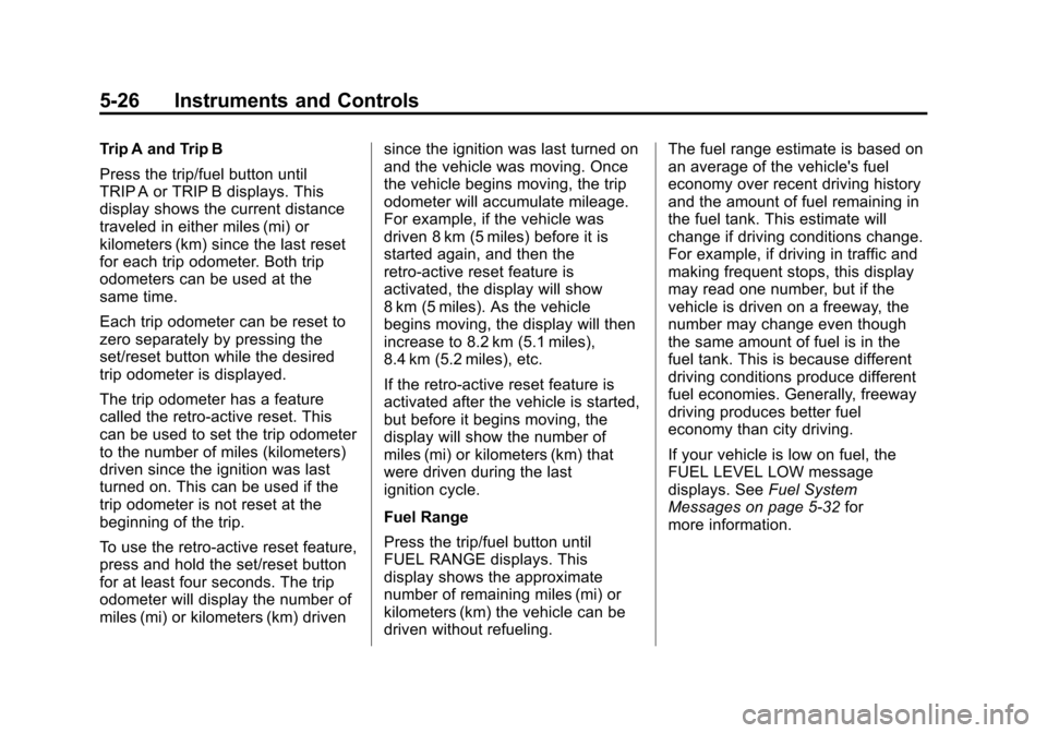 CHEVROLET IMPALA 2011 9.G Owners Manual Black plate (26,1)Chevrolet Impala Owner Manual - 2011
5-26 Instruments and Controls
Trip A and Trip B
Press the trip/fuel button until
TRIP A or TRIP B displays. This
display shows the current distan