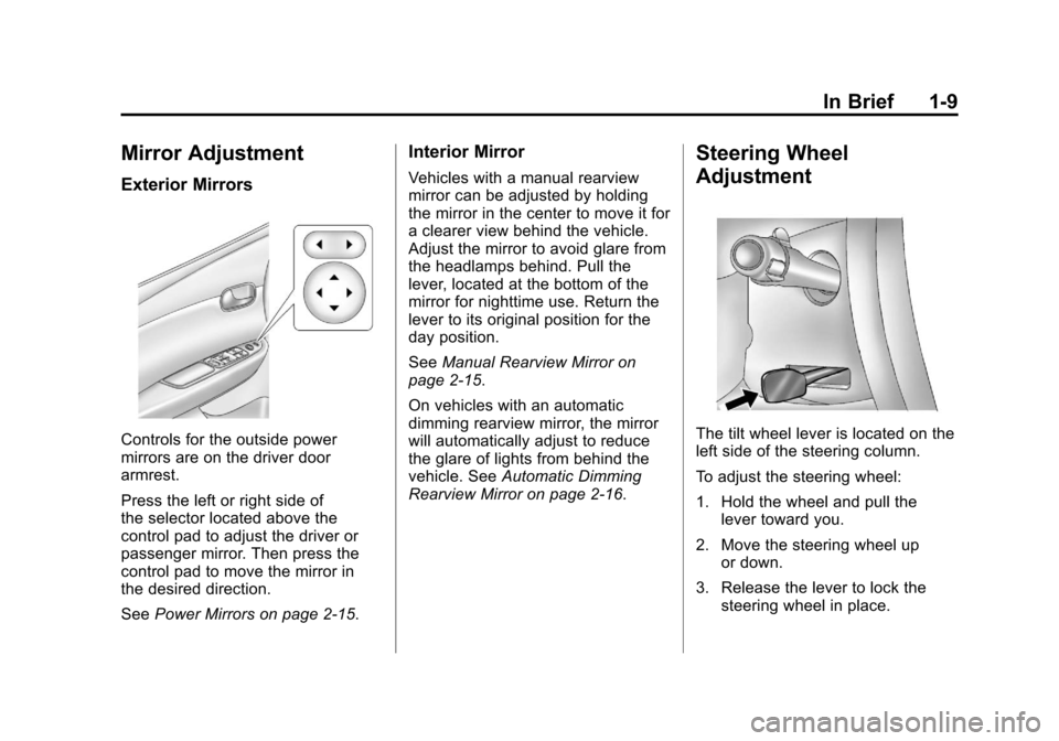 CHEVROLET IMPALA 2011 9.G User Guide Black plate (9,1)Chevrolet Impala Owner Manual - 2011
In Brief 1-9
Mirror Adjustment
Exterior Mirrors
Controls for the outside power
mirrors are on the driver door
armrest.
Press the left or right sid CHEVROLET IMPALA 2011 9.G User Guide Black plate (9,1)Chevrolet Impala Owner Manual - 2011
In Brief 1-9
Mirror Adjustment
Exterior Mirrors
Controls for the outside power
mirrors are on the driver door
armrest.
Press the left or right sid