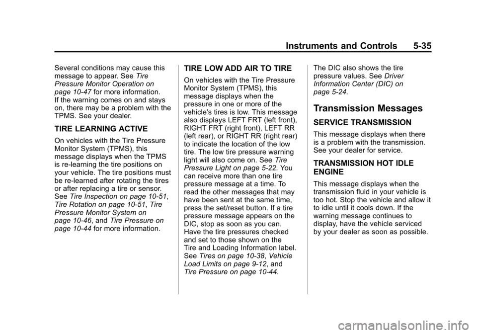 CHEVROLET IMPALA 2011 9.G Owners Manual Black plate (35,1)Chevrolet Impala Owner Manual - 2011
Instruments and Controls 5-35
Several conditions may cause this
message to appear. SeeTire
Pressure Monitor Operation on
page 10‑47 for more in CHEVROLET IMPALA 2011 9.G Owners Manual Black plate (35,1)Chevrolet Impala Owner Manual - 2011
Instruments and Controls 5-35
Several conditions may cause this
message to appear. SeeTire
Pressure Monitor Operation on
page 10‑47 for more in