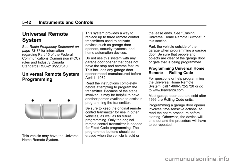CHEVROLET IMPALA 2011 9.G Owners Manual Black plate (42,1)Chevrolet Impala Owner Manual - 2011
5-42 Instruments and Controls
Universal Remote
System
SeeRadio Frequency Statement on
page 13‑17 for information
regarding Part 15 of the Feder CHEVROLET IMPALA 2011 9.G Owners Manual Black plate (42,1)Chevrolet Impala Owner Manual - 2011
5-42 Instruments and Controls
Universal Remote
System
SeeRadio Frequency Statement on
page 13‑17 for information
regarding Part 15 of the Feder