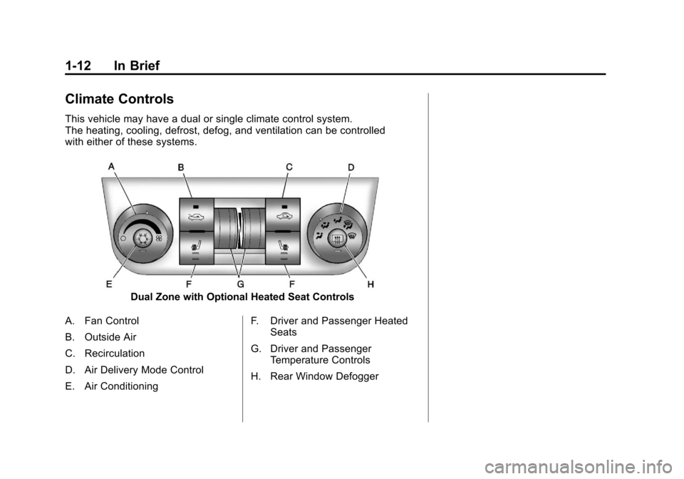 CHEVROLET IMPALA 2011 9.G Owners Manual Black plate (12,1)Chevrolet Impala Owner Manual - 2011
1-12 In Brief
Climate Controls
This vehicle may have a dual or single climate control system.
The heating, cooling, defrost, defog, and ventilati