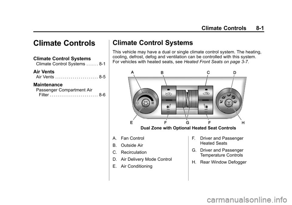 CHEVROLET IMPALA 2011 9.G Owners Manual Black plate (1,1)Chevrolet Impala Owner Manual - 2011
Climate Controls 8-1
Climate Controls
Climate Control Systems
Climate Control Systems . . . . . . 8-1
Air Vents
Air Vents . . . . . . . . . . . . CHEVROLET IMPALA 2011 9.G Owners Manual Black plate (1,1)Chevrolet Impala Owner Manual - 2011
Climate Controls 8-1
Climate Controls
Climate Control Systems
Climate Control Systems . . . . . . 8-1
Air Vents
Air Vents . . . . . . . . . . . .