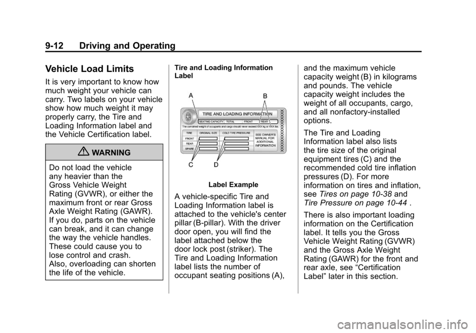 CHEVROLET IMPALA 2011 9.G Owners Manual Black plate (12,1)Chevrolet Impala Owner Manual - 2011
9-12 Driving and Operating
Vehicle Load Limits
It is very important to know how
much weight your vehicle can
carry. Two labels on your vehicle
sh CHEVROLET IMPALA 2011 9.G Owners Manual Black plate (12,1)Chevrolet Impala Owner Manual - 2011
9-12 Driving and Operating
Vehicle Load Limits
It is very important to know how
much weight your vehicle can
carry. Two labels on your vehicle
sh