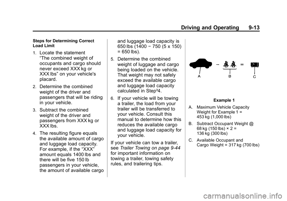 CHEVROLET IMPALA 2011 9.G Owners Manual Black plate (13,1)Chevrolet Impala Owner Manual - 2011
Driving and Operating 9-13
Steps for Determining Correct
Load Limit
1.
Locate the statement
“The combined weight of
occupants and cargo should
