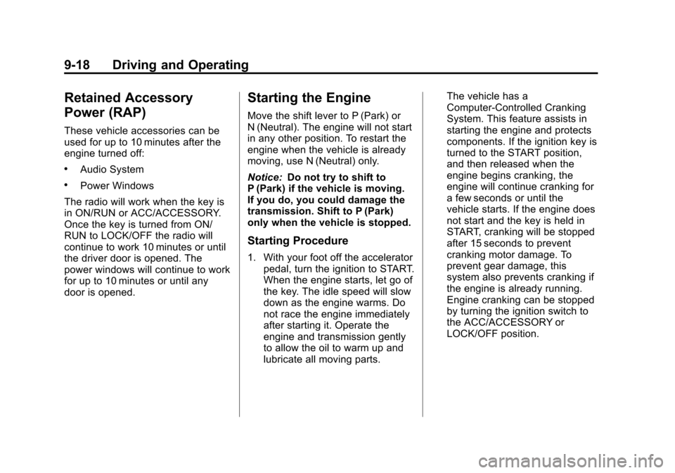 CHEVROLET IMPALA 2011 9.G Owners Manual Black plate (18,1)Chevrolet Impala Owner Manual - 2011
9-18 Driving and Operating
Retained Accessory
Power (RAP)
These vehicle accessories can be
used for up to 10 minutes after the
engine turned off: CHEVROLET IMPALA 2011 9.G Owners Manual Black plate (18,1)Chevrolet Impala Owner Manual - 2011
9-18 Driving and Operating
Retained Accessory
Power (RAP)
These vehicle accessories can be
used for up to 10 minutes after the
engine turned off: