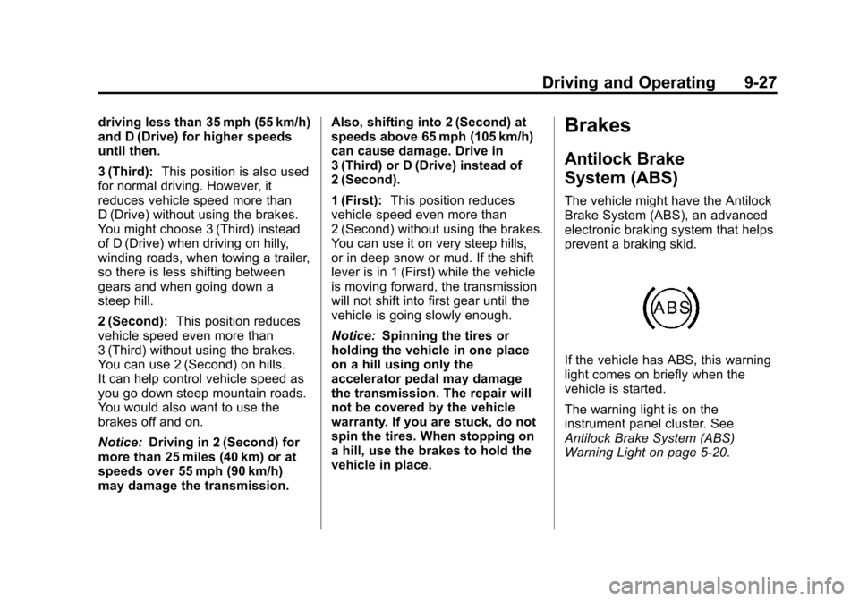 CHEVROLET IMPALA 2011 9.G Owners Manual Black plate (27,1)Chevrolet Impala Owner Manual - 2011
Driving and Operating 9-27
driving less than 35 mph (55 km/h)
and D (Drive) for higher speeds
until then.
3 (Third):This position is also used
fo CHEVROLET IMPALA 2011 9.G Owners Manual Black plate (27,1)Chevrolet Impala Owner Manual - 2011
Driving and Operating 9-27
driving less than 35 mph (55 km/h)
and D (Drive) for higher speeds
until then.
3 (Third):This position is also used
fo