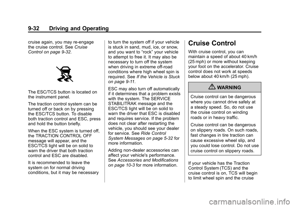 CHEVROLET IMPALA 2011 9.G Owners Manual Black plate (32,1)Chevrolet Impala Owner Manual - 2011
9-32 Driving and Operating
cruise again, you may re-engage
the cruise control. SeeCruise
Control on page 9‑32.
The ESC/TCS button is located on CHEVROLET IMPALA 2011 9.G Owners Manual Black plate (32,1)Chevrolet Impala Owner Manual - 2011
9-32 Driving and Operating
cruise again, you may re-engage
the cruise control. SeeCruise
Control on page 9‑32.
The ESC/TCS button is located on