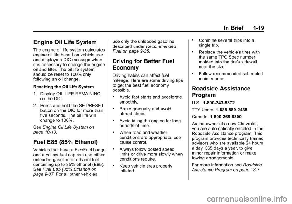 CHEVROLET IMPALA 2011 9.G Owners Manual Black plate (19,1)Chevrolet Impala Owner Manual - 2011
In Brief 1-19
Engine Oil Life System
The engine oil life system calculates
engine oil life based on vehicle use
and displays a DIC message when
i