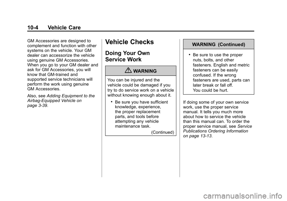 CHEVROLET IMPALA 2011 9.G Owners Manual Black plate (4,1)Chevrolet Impala Owner Manual - 2011
10-4 Vehicle Care
GM Accessories are designed to
complement and function with other
systems on the vehicle. Your GM
dealer can accessorize the veh CHEVROLET IMPALA 2011 9.G Owners Manual Black plate (4,1)Chevrolet Impala Owner Manual - 2011
10-4 Vehicle Care
GM Accessories are designed to
complement and function with other
systems on the vehicle. Your GM
dealer can accessorize the veh