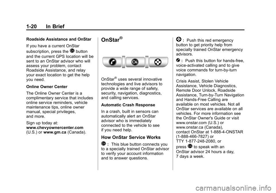 CHEVROLET IMPALA 2011 9.G Owners Manual Black plate (20,1)Chevrolet Impala Owner Manual - 2011
1-20 In Brief
Roadside Assistance and OnStar
If you have a current OnStar
subscription, press the
Qbutton
and the current GPS location will be
se