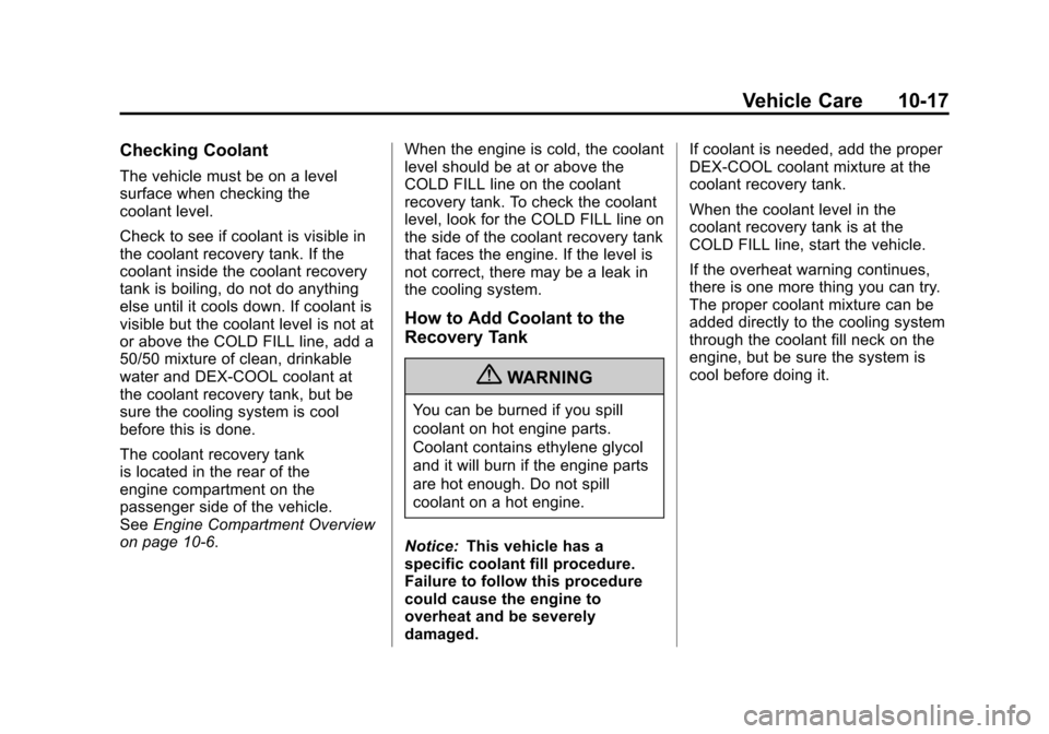 CHEVROLET IMPALA 2011 9.G Owners Manual Black plate (17,1)Chevrolet Impala Owner Manual - 2011
Vehicle Care 10-17
Checking Coolant
The vehicle must be on a level
surface when checking the
coolant level.
Check to see if coolant is visible in CHEVROLET IMPALA 2011 9.G Owners Manual Black plate (17,1)Chevrolet Impala Owner Manual - 2011
Vehicle Care 10-17
Checking Coolant
The vehicle must be on a level
surface when checking the
coolant level.
Check to see if coolant is visible in