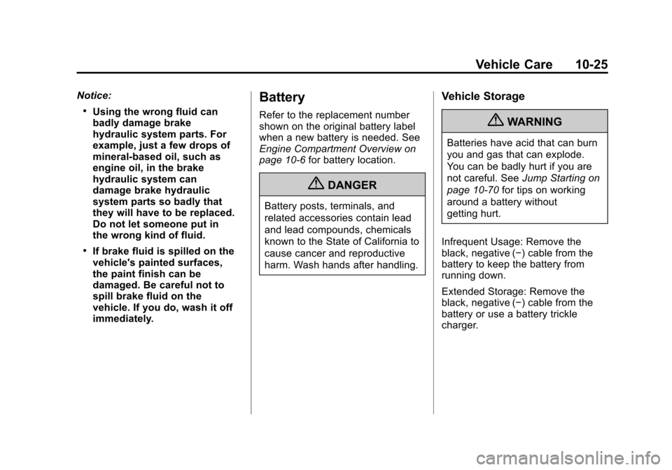 CHEVROLET IMPALA 2011 9.G Owners Manual Black plate (25,1)Chevrolet Impala Owner Manual - 2011
Vehicle Care 10-25
Notice:
.Using the wrong fluid can
badly damage brake
hydraulic system parts. For
example, just a few drops of
mineral-based o