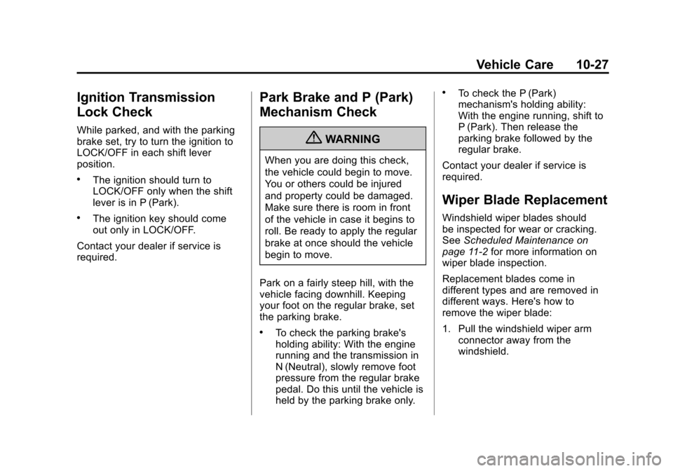 CHEVROLET IMPALA 2011 9.G Owners Manual Black plate (27,1)Chevrolet Impala Owner Manual - 2011
Vehicle Care 10-27
Ignition Transmission
Lock Check
While parked, and with the parking
brake set, try to turn the ignition to
LOCK/OFF in each sh CHEVROLET IMPALA 2011 9.G Owners Manual Black plate (27,1)Chevrolet Impala Owner Manual - 2011
Vehicle Care 10-27
Ignition Transmission
Lock Check
While parked, and with the parking
brake set, try to turn the ignition to
LOCK/OFF in each sh