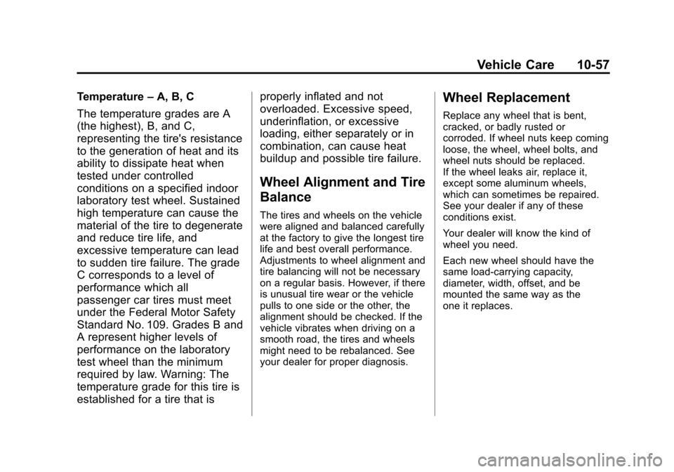 CHEVROLET IMPALA 2011 9.G Owners Manual Black plate (57,1)Chevrolet Impala Owner Manual - 2011
Vehicle Care 10-57
Temperature–A, B, C
The temperature grades are A
(the highest), B, and C,
representing the tires resistance
to the generati CHEVROLET IMPALA 2011 9.G Owners Manual Black plate (57,1)Chevrolet Impala Owner Manual - 2011
Vehicle Care 10-57
Temperature–A, B, C
The temperature grades are A
(the highest), B, and C,
representing the tires resistance
to the generati