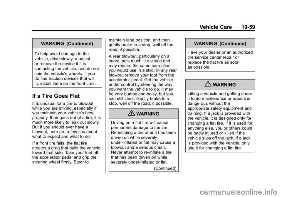 CHEVROLET IMPALA 2011 9.G Owners Manual Black plate (59,1)Chevrolet Impala Owner Manual - 2011
Vehicle Care 10-59
WARNING (Continued)
To help avoid damage to the
vehicle, drive slowly, readjust
or remove the device if it is
contacting the v CHEVROLET IMPALA 2011 9.G Owners Manual Black plate (59,1)Chevrolet Impala Owner Manual - 2011
Vehicle Care 10-59
WARNING (Continued)
To help avoid damage to the
vehicle, drive slowly, readjust
or remove the device if it is
contacting the v