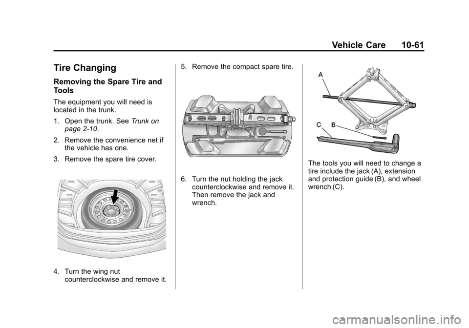 CHEVROLET IMPALA 2011 9.G Owners Manual Black plate (61,1)Chevrolet Impala Owner Manual - 2011
Vehicle Care 10-61
Tire Changing
Removing the Spare Tire and
Tools
The equipment you will need is
located in the trunk.
1. Open the trunk. SeeTru CHEVROLET IMPALA 2011 9.G Owners Manual Black plate (61,1)Chevrolet Impala Owner Manual - 2011
Vehicle Care 10-61
Tire Changing
Removing the Spare Tire and
Tools
The equipment you will need is
located in the trunk.
1. Open the trunk. SeeTru