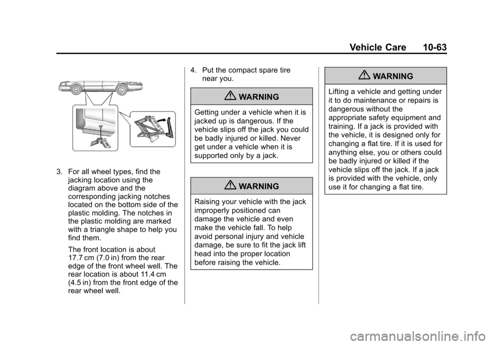 CHEVROLET IMPALA 2011 9.G Owners Manual Black plate (63,1)Chevrolet Impala Owner Manual - 2011
Vehicle Care 10-63
3. For all wheel types, find thejacking location using the
diagram above and the
corresponding jacking notches
located on the CHEVROLET IMPALA 2011 9.G Owners Manual Black plate (63,1)Chevrolet Impala Owner Manual - 2011
Vehicle Care 10-63
3. For all wheel types, find thejacking location using the
diagram above and the
corresponding jacking notches
located on the