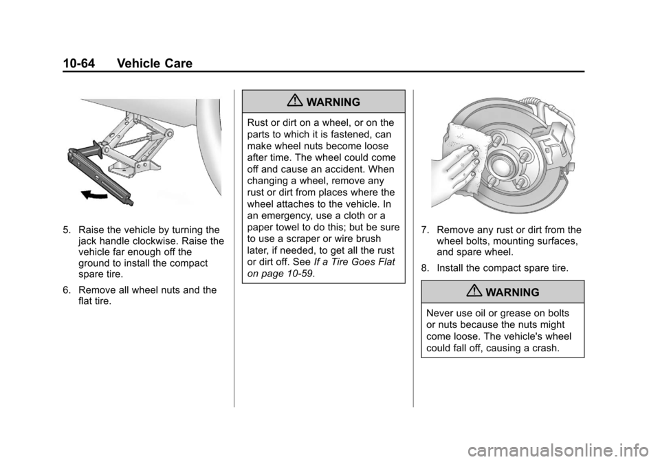 CHEVROLET IMPALA 2011 9.G Owners Manual Black plate (64,1)Chevrolet Impala Owner Manual - 2011
10-64 Vehicle Care
5. Raise the vehicle by turning thejack handle clockwise. Raise the
vehicle far enough off the
ground to install the compact
s CHEVROLET IMPALA 2011 9.G Owners Manual Black plate (64,1)Chevrolet Impala Owner Manual - 2011
10-64 Vehicle Care
5. Raise the vehicle by turning thejack handle clockwise. Raise the
vehicle far enough off the
ground to install the compact
s