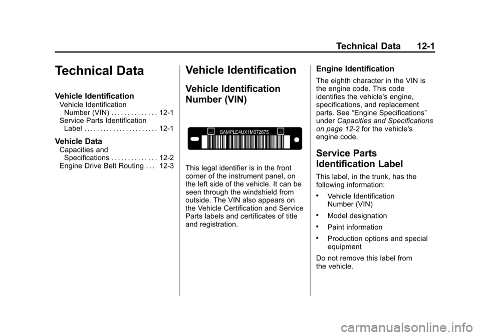 CHEVROLET IMPALA 2011 9.G Owners Manual Black plate (1,1)Chevrolet Impala Owner Manual - 2011
Technical Data 12-1
Technical Data
Vehicle Identification
Vehicle IdentificationNumber (VIN) . . . . . . . . . . . . . . 12-1
Service Parts Identi CHEVROLET IMPALA 2011 9.G Owners Manual Black plate (1,1)Chevrolet Impala Owner Manual - 2011
Technical Data 12-1
Technical Data
Vehicle Identification
Vehicle IdentificationNumber (VIN) . . . . . . . . . . . . . . 12-1
Service Parts Identi