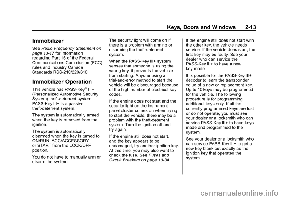 CHEVROLET IMPALA 2011 9.G Service Manual Black plate (13,1)Chevrolet Impala Owner Manual - 2011
Keys, Doors and Windows 2-13
Immobilizer
SeeRadio Frequency Statement on
page 13‑17 for information
regarding Part 15 of the Federal
Communicat CHEVROLET IMPALA 2011 9.G Service Manual Black plate (13,1)Chevrolet Impala Owner Manual - 2011
Keys, Doors and Windows 2-13
Immobilizer
SeeRadio Frequency Statement on
page 13‑17 for information
regarding Part 15 of the Federal
Communicat