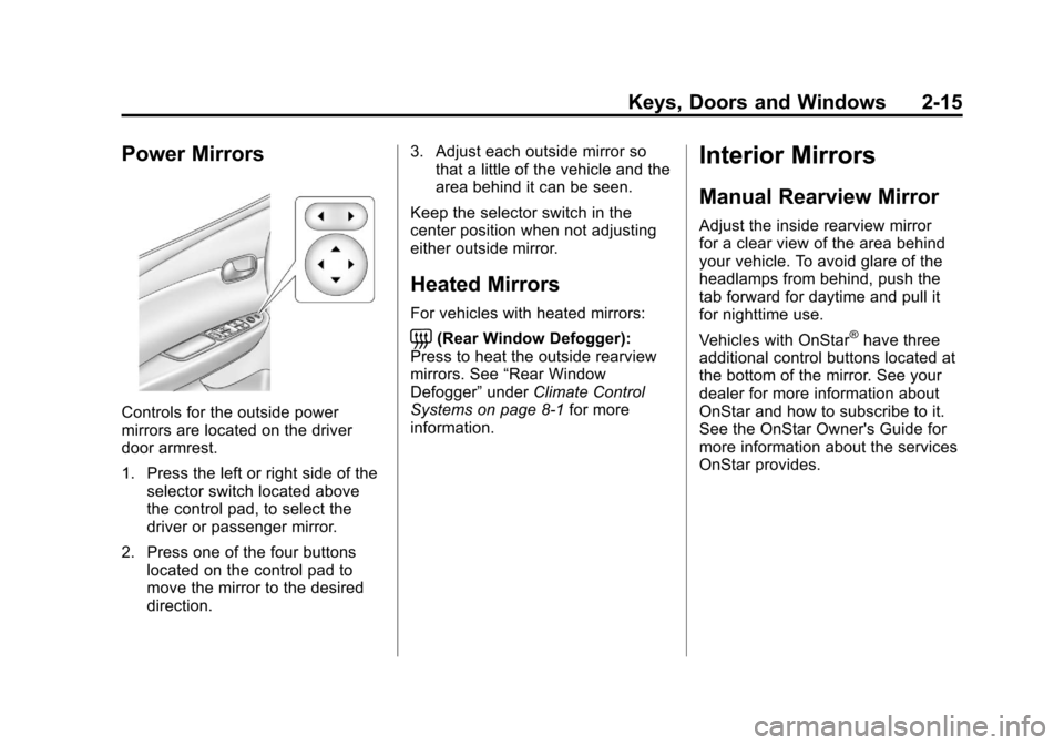 CHEVROLET IMPALA 2011 9.G Service Manual Black plate (15,1)Chevrolet Impala Owner Manual - 2011
Keys, Doors and Windows 2-15
Power Mirrors
Controls for the outside power
mirrors are located on the driver
door armrest.
1. Press the left or ri CHEVROLET IMPALA 2011 9.G Service Manual Black plate (15,1)Chevrolet Impala Owner Manual - 2011
Keys, Doors and Windows 2-15
Power Mirrors
Controls for the outside power
mirrors are located on the driver
door armrest.
1. Press the left or ri