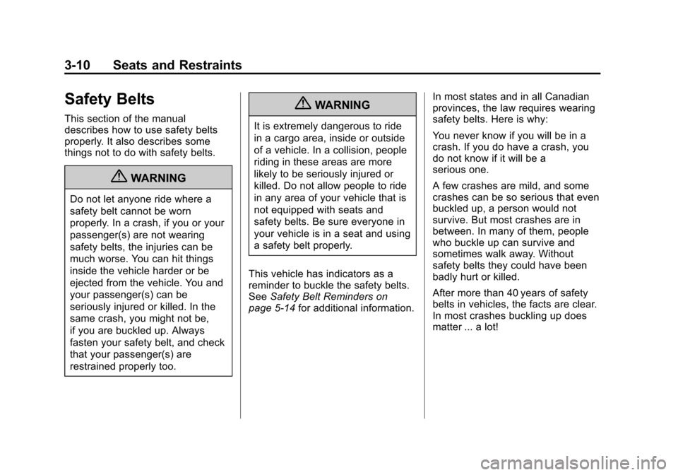 CHEVROLET IMPALA 2011 9.G Workshop Manual Black plate (10,1)Chevrolet Impala Owner Manual - 2011
3-10 Seats and Restraints
Safety Belts
This section of the manual
describes how to use safety belts
properly. It also describes some
things not t CHEVROLET IMPALA 2011 9.G Workshop Manual Black plate (10,1)Chevrolet Impala Owner Manual - 2011
3-10 Seats and Restraints
Safety Belts
This section of the manual
describes how to use safety belts
properly. It also describes some
things not t