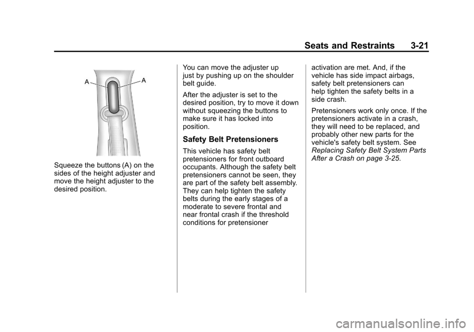 CHEVROLET IMPALA 2011 9.G Repair Manual Black plate (21,1)Chevrolet Impala Owner Manual - 2011
Seats and Restraints 3-21
Squeeze the buttons (A) on the
sides of the height adjuster and
move the height adjuster to the
desired position.You ca