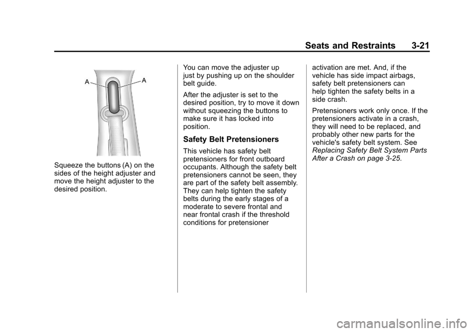CHEVROLET IMPALA 2011 9.G Owners Manual Black plate (21,1)Chevrolet Impala Owner Manual - 2011
Seats and Restraints 3-21
Squeeze the buttons (A) on the
sides of the height adjuster and
move the height adjuster to the
desired position.You ca