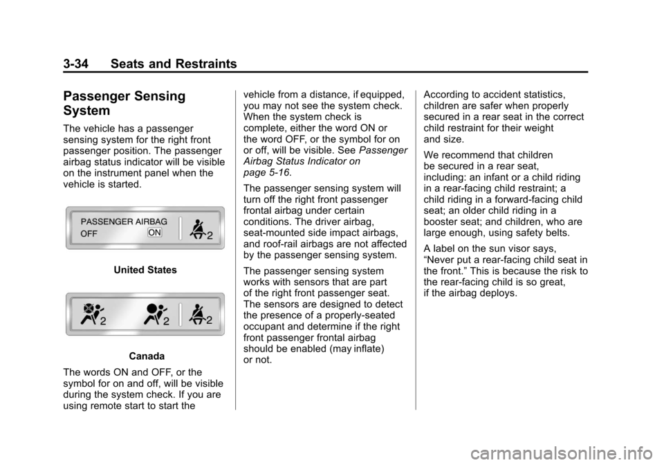 CHEVROLET IMPALA 2011 9.G Owners Manual Black plate (34,1)Chevrolet Impala Owner Manual - 2011
3-34 Seats and Restraints
Passenger Sensing
System
The vehicle has a passenger
sensing system for the right front
passenger position. The passeng