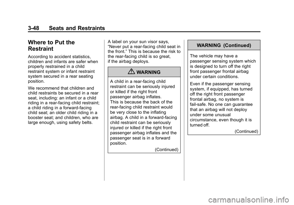 CHEVROLET IMPALA 2011 9.G Owners Manual Black plate (48,1)Chevrolet Impala Owner Manual - 2011
3-48 Seats and Restraints
Where to Put the
Restraint
According to accident statistics,
children and infants are safer when
properly restrained in