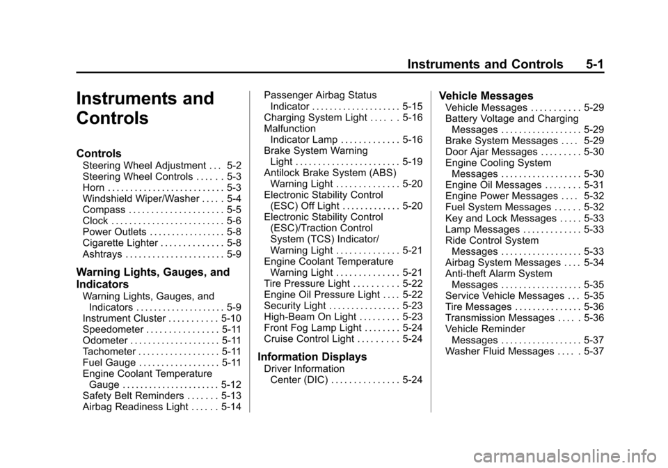 CHEVROLET IMPALA 2012 9.G Owners Manual Black plate (1,1)Chevrolet Impala Owner Manual - 2012
Instruments and Controls 5-1
Instruments and
Controls
Controls
Steering Wheel Adjustment . . . 5-2
Steering Wheel Controls . . . . . . 5-3
Horn . 
