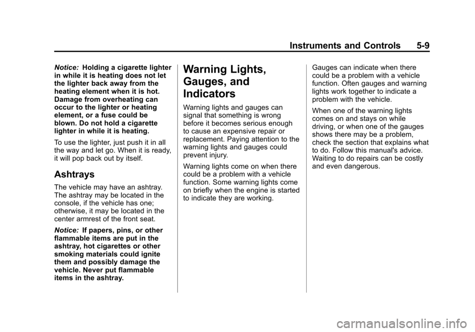 CHEVROLET IMPALA 2012 9.G Owners Manual Black plate (9,1)Chevrolet Impala Owner Manual - 2012
Instruments and Controls 5-9
Notice:Holding a cigarette lighter
in while it is heating does not let
the lighter back away from the
heating element