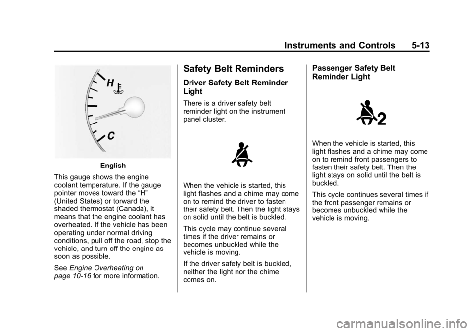 CHEVROLET IMPALA 2012 9.G Owners Manual Black plate (13,1)Chevrolet Impala Owner Manual - 2012
Instruments and Controls 5-13
English
This gauge shows the engine
coolant temperature. If the gauge
pointer moves toward the “H”
(United Stat