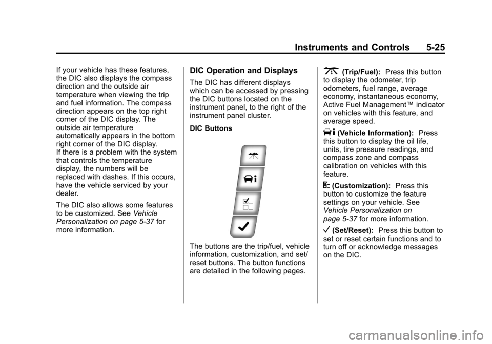 CHEVROLET IMPALA 2012 9.G Owners Manual Black plate (25,1)Chevrolet Impala Owner Manual - 2012
Instruments and Controls 5-25
If your vehicle has these features,
the DIC also displays the compass
direction and the outside air
temperature whe