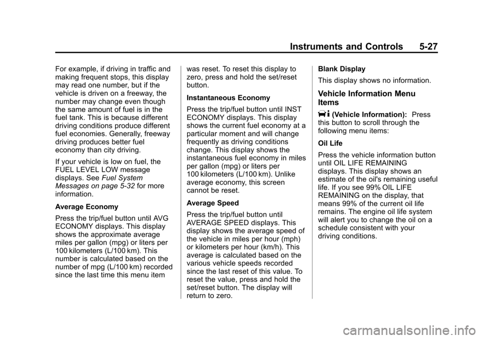 CHEVROLET IMPALA 2012 9.G Owners Manual Black plate (27,1)Chevrolet Impala Owner Manual - 2012
Instruments and Controls 5-27
For example, if driving in traffic and
making frequent stops, this display
may read one number, but if the
vehicle 