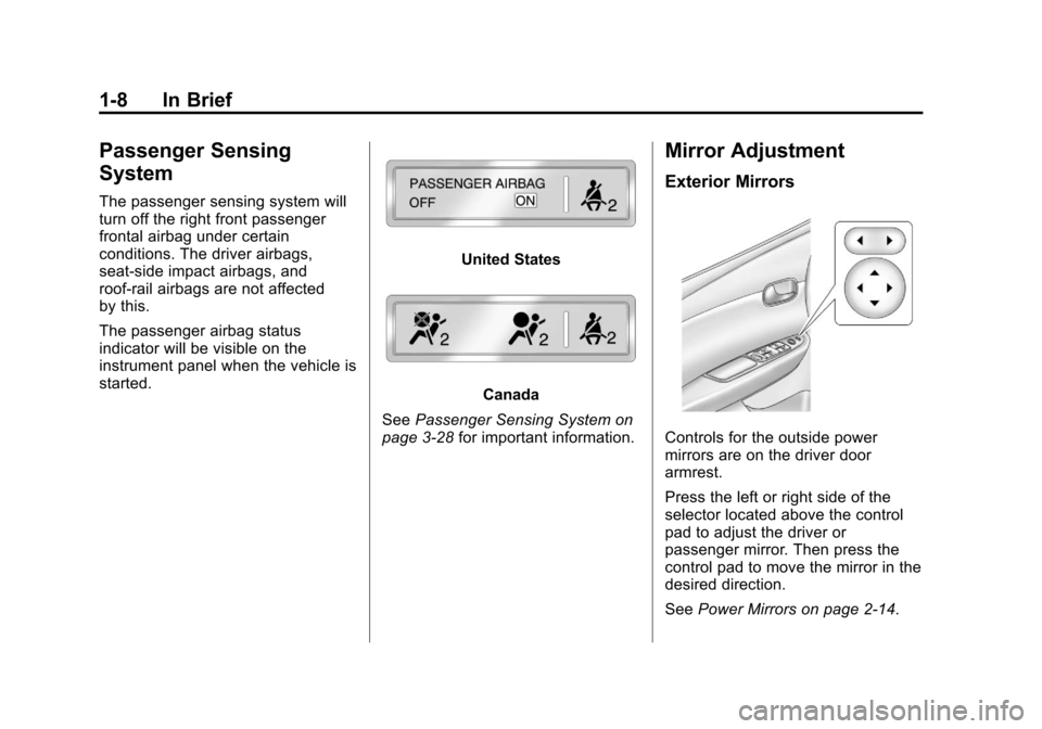 CHEVROLET IMPALA 2012 9.G Owners Manual Black plate (8,1)Chevrolet Impala Owner Manual - 2012
1-8 In Brief
Passenger Sensing
System
The passenger sensing system will
turn off the right front passenger
frontal airbag under certain
conditions