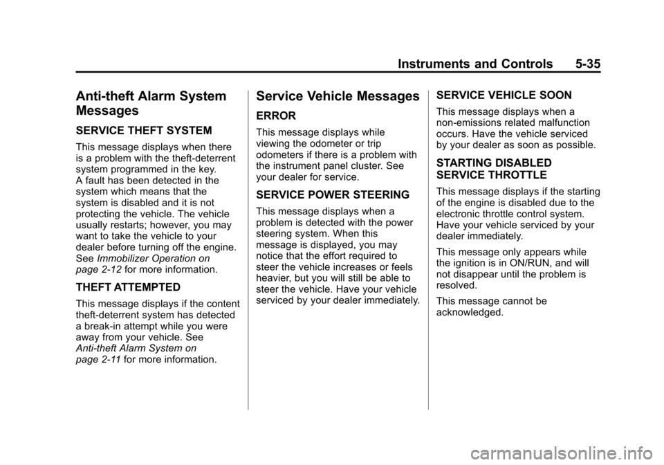 CHEVROLET IMPALA 2012 9.G Owners Manual Black plate (35,1)Chevrolet Impala Owner Manual - 2012
Instruments and Controls 5-35
Anti-theft Alarm System
Messages
SERVICE THEFT SYSTEM
This message displays when there
is a problem with the theft- CHEVROLET IMPALA 2012 9.G Owners Manual Black plate (35,1)Chevrolet Impala Owner Manual - 2012
Instruments and Controls 5-35
Anti-theft Alarm System
Messages
SERVICE THEFT SYSTEM
This message displays when there
is a problem with the theft-