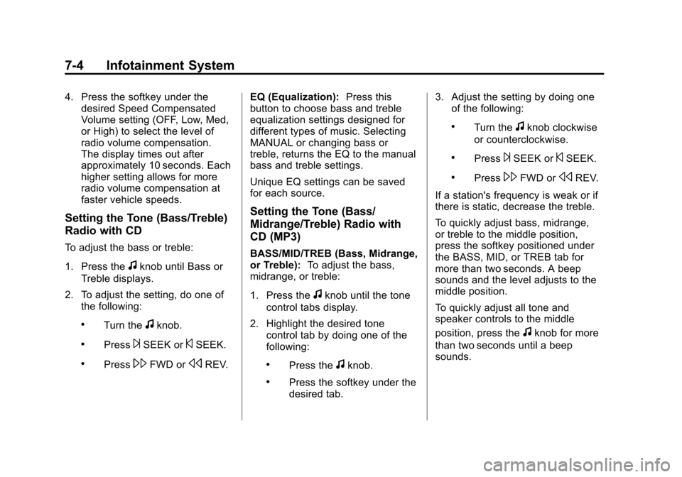 CHEVROLET IMPALA 2012 9.G Owners Manual Black plate (4,1)Chevrolet Impala Owner Manual - 2012
7-4 Infotainment System
4. Press the softkey under thedesired Speed Compensated
Volume setting (OFF, Low, Med,
or High) to select the level of
rad