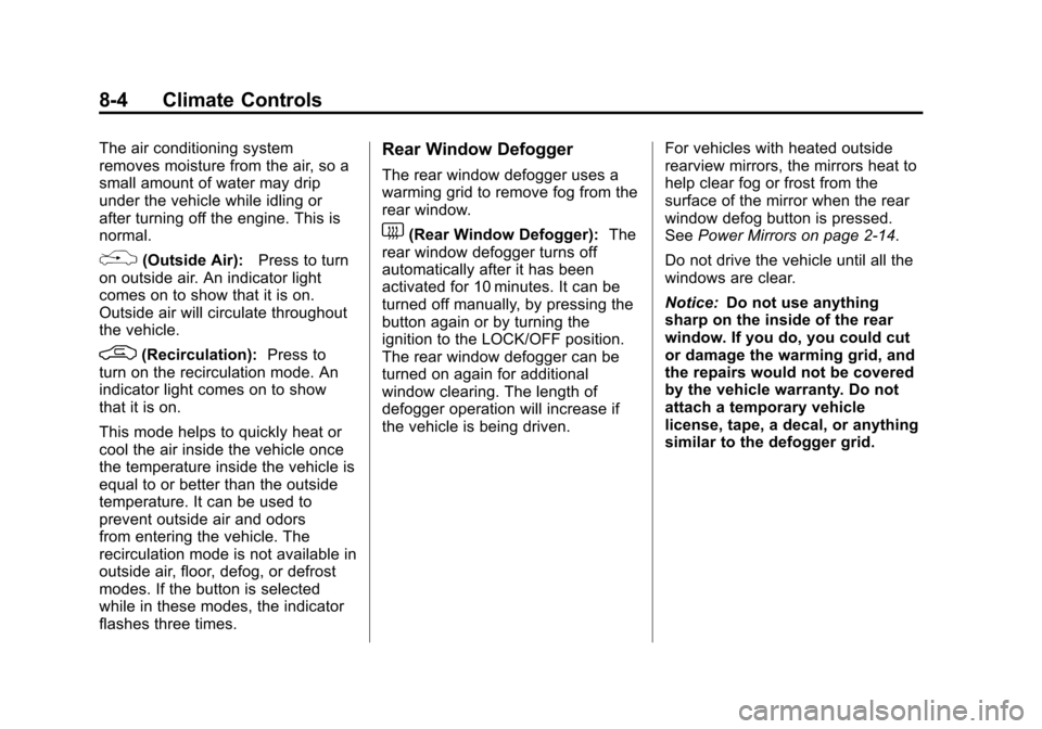 CHEVROLET IMPALA 2012 9.G Owners Manual Black plate (4,1)Chevrolet Impala Owner Manual - 2012
8-4 Climate Controls
The air conditioning system
removes moisture from the air, so a
small amount of water may drip
under the vehicle while idling
