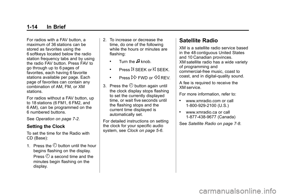CHEVROLET IMPALA 2012 9.G User Guide Black plate (14,1)Chevrolet Impala Owner Manual - 2012
1-14 In Brief
For radios with a FAV button, a
maximum of 36 stations can be
stored as favorites using the
6 softkeys located below the radio
stat