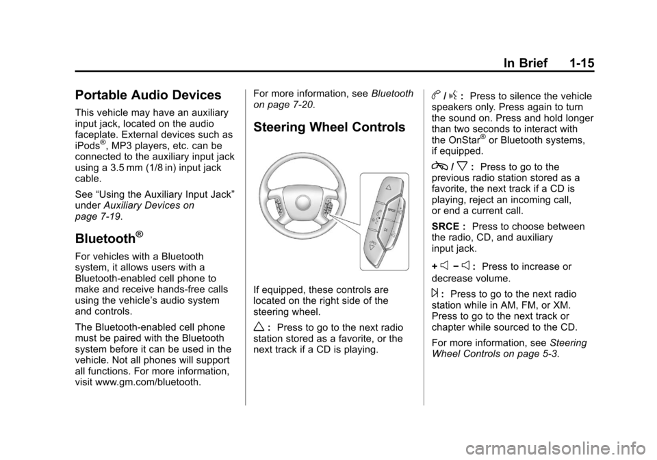 CHEVROLET IMPALA 2012 9.G Owners Manual Black plate (15,1)Chevrolet Impala Owner Manual - 2012
In Brief 1-15
Portable Audio Devices
This vehicle may have an auxiliary
input jack, located on the audio
faceplate. External devices such as
iPod CHEVROLET IMPALA 2012 9.G Owners Manual Black plate (15,1)Chevrolet Impala Owner Manual - 2012
In Brief 1-15
Portable Audio Devices
This vehicle may have an auxiliary
input jack, located on the audio
faceplate. External devices such as
iPod