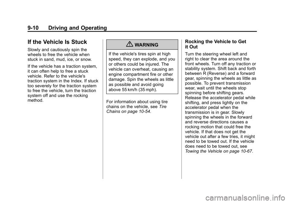 CHEVROLET IMPALA 2012 9.G Owners Manual Black plate (10,1)Chevrolet Impala Owner Manual - 2012
9-10 Driving and Operating
If the Vehicle Is Stuck
Slowly and cautiously spin the
wheels to free the vehicle when
stuck in sand, mud, ice, or sno